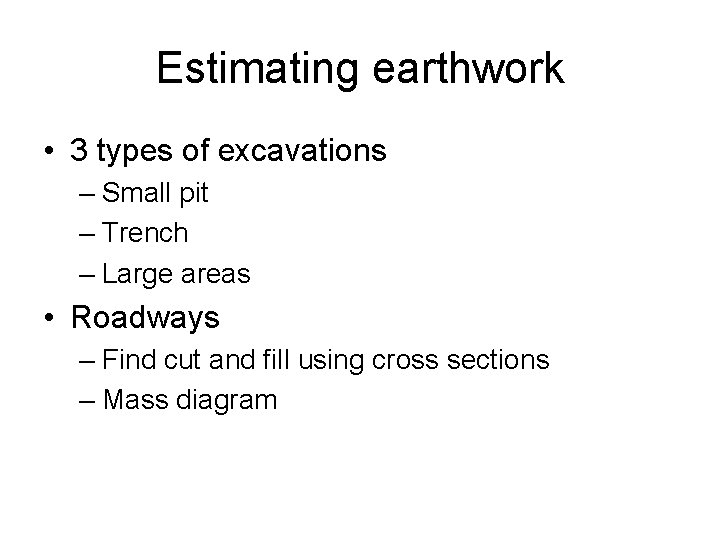Estimating earthwork • 3 types of excavations – Small pit – Trench – Large