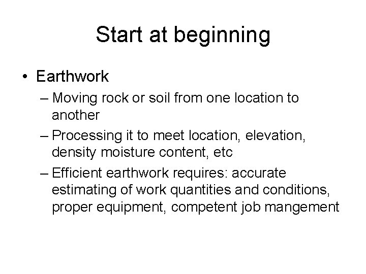 Start at beginning • Earthwork – Moving rock or soil from one location to