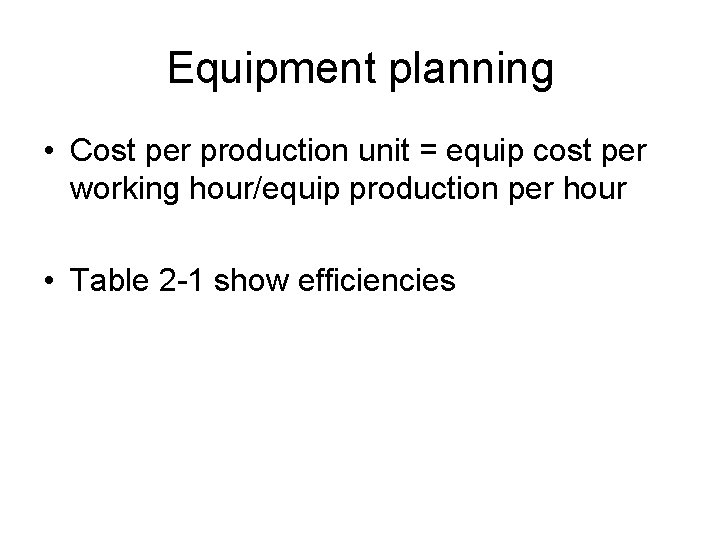 Equipment planning • Cost per production unit = equip cost per working hour/equip production
