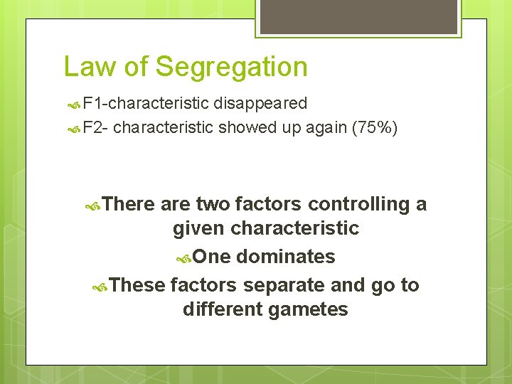 Law of Segregation F 1 -characteristic disappeared F 2 - characteristic showed up again