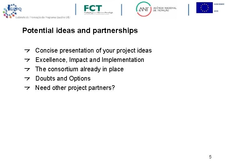 Potential ideas and partnerships Concise presentation of your project ideas Excellence, Impact and Implementation
