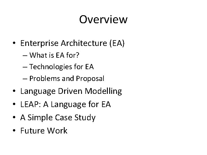 Overview • Enterprise Architecture (EA) – What is EA for? – Technologies for EA