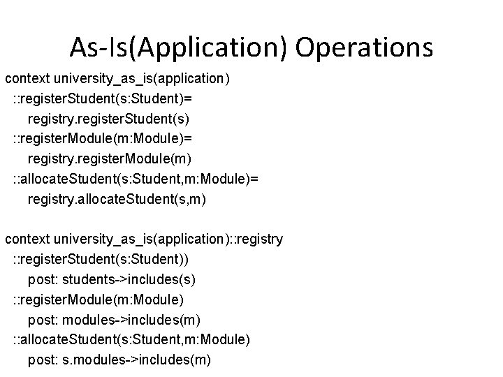 As-Is(Application) Operations context university_as_is(application) : : register. Student(s: Student)= registry. register. Student(s) : :