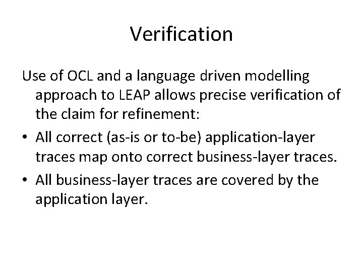 Verification Use of OCL and a language driven modelling approach to LEAP allows precise