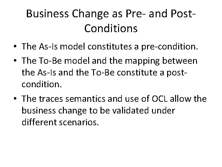 Business Change as Pre- and Post. Conditions • The As-Is model constitutes a pre-condition.