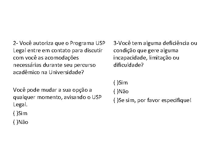 2 - Você autoriza que o Programa USP Legal entre em contato para discutir