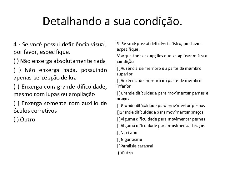 Detalhando a sua condição. 4 - Se você possui deficiência visual, por favor, especifique.