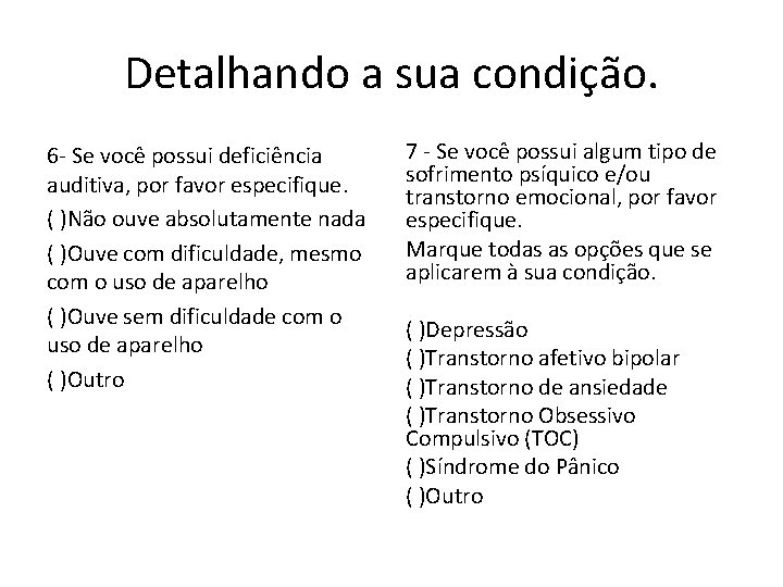 Detalhando a sua condição. 6 - Se você possui deficiência auditiva, por favor especifique.