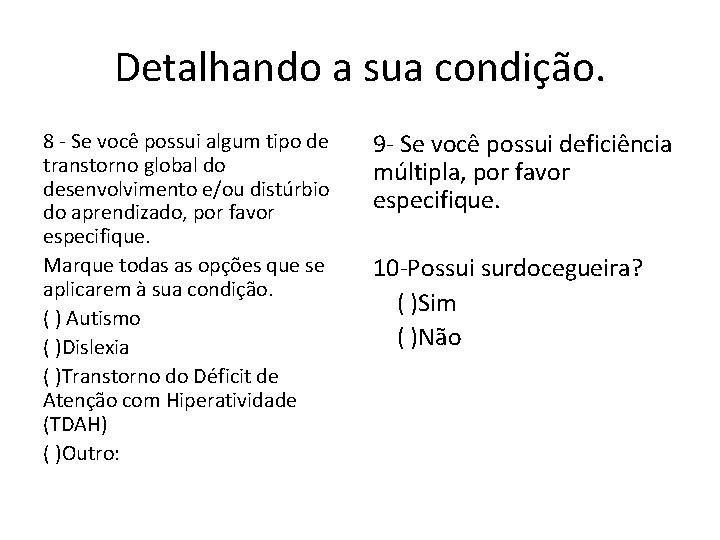 Detalhando a sua condição. 8 - Se você possui algum tipo de transtorno global