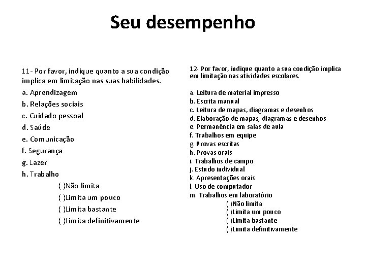 Seu desempenho 11 - Por favor, indique quanto a sua condição implica em limitação