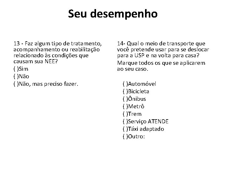 Seu desempenho 13 - Faz algum tipo de tratamento, acompanhamento ou reabilitação relacionado às