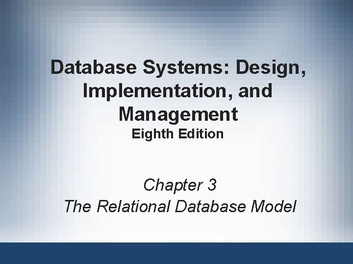 Database Systems: Design, Implementation, and Management Eighth Edition Chapter 3 The Relational Database Model