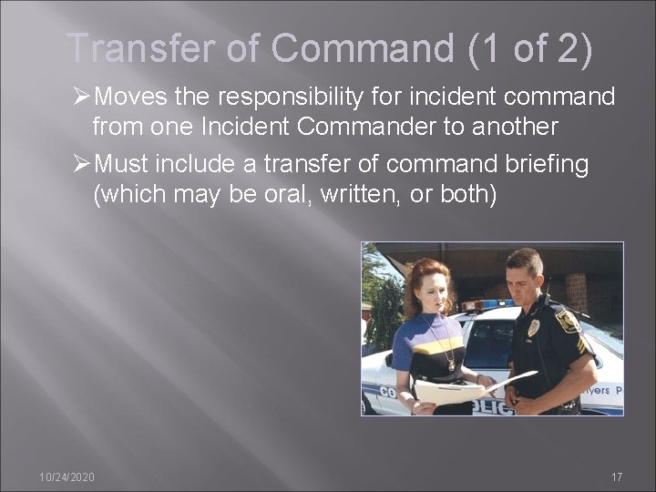 Transfer of Command (1 of 2) ØMoves the responsibility for incident command from one