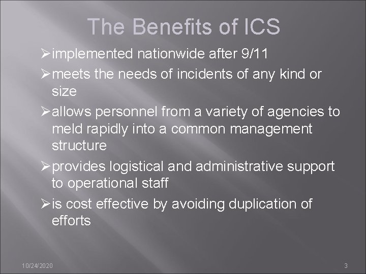 The Benefits of ICS Øimplemented nationwide after 9/11 Ømeets the needs of incidents of