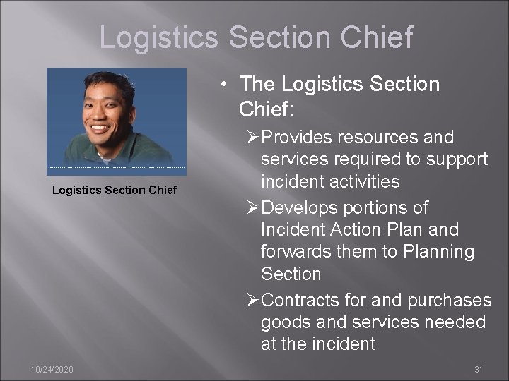 Logistics Section Chief • The Logistics Section Chief: Logistics Section Chief 10/24/2020 Ø Provides