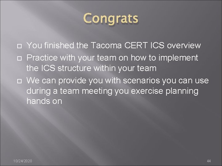 Congrats You finished the Tacoma CERT ICS overview Practice with your team on how