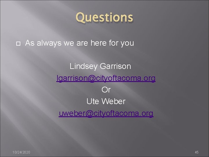 Questions As always we are here for you Lindsey Garrison lgarrison@cityoftacoma. org Or Ute