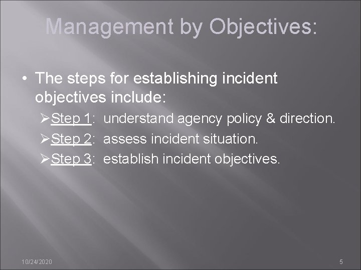 Management by Objectives: • The steps for establishing incident objectives include: ØStep 1: understand