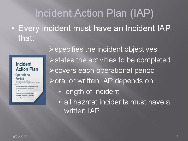 Incident Action Plan (IAP) • Every incident must have an Incident IAP that: Øspecifies