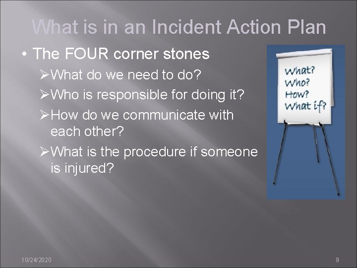 What is in an Incident Action Plan • The FOUR corner stones ØWhat do