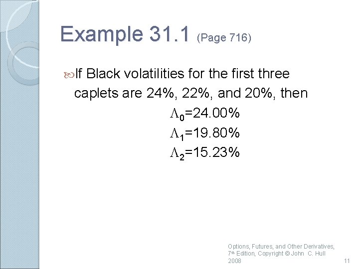 Example 31. 1 (Page 716) If Black volatilities for the first three caplets are