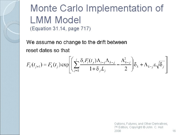 Monte Carlo Implementation of LMM Model (Equation 31. 14, page 717) Options, Futures, and