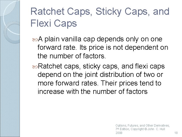 Ratchet Caps, Sticky Caps, and Flexi Caps A plain vanilla cap depends only on