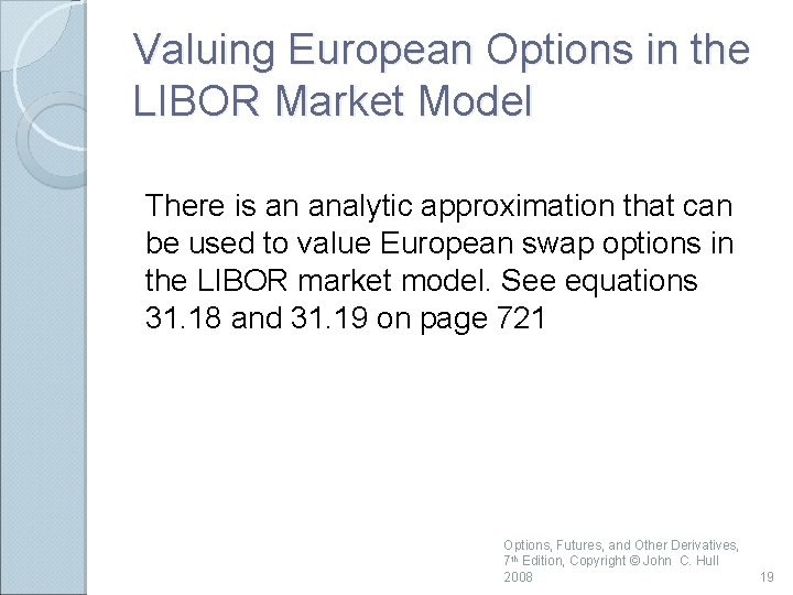 Valuing European Options in the LIBOR Market Model There is an analytic approximation that