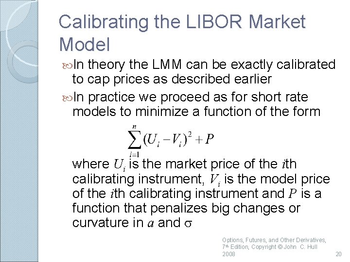 Calibrating the LIBOR Market Model In theory the LMM can be exactly calibrated to
