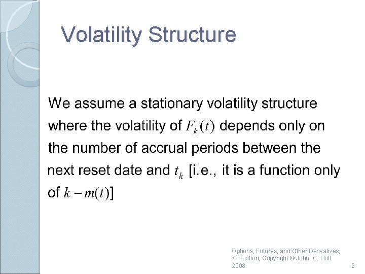 Volatility Structure Options, Futures, and Other Derivatives, 7 th Edition, Copyright © John C.