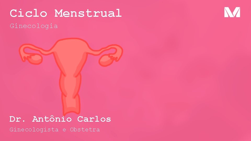 Ciclo Menstrual Ginecologia Dr. Antônio Carlos Ginecologista e Obstetra 