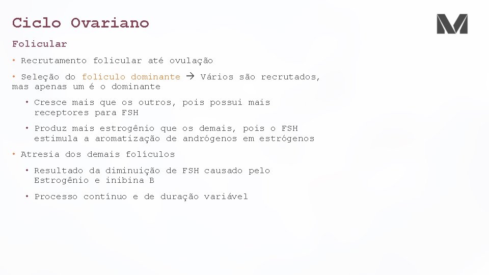 Ciclo Ovariano Folicular • Recrutamento folicular até ovulação • Seleção do folículo dominante Vários