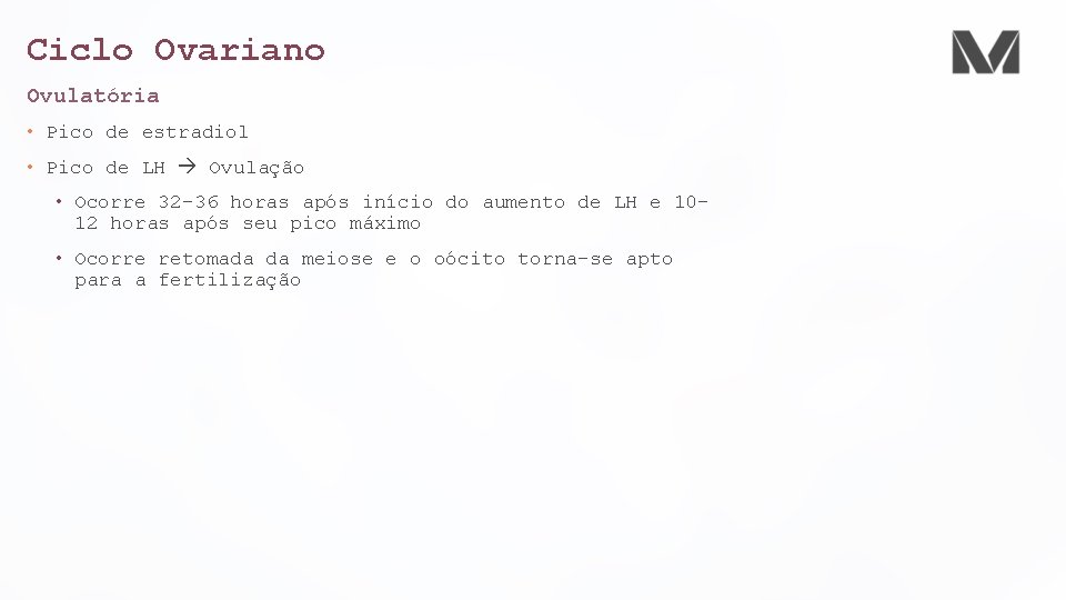 Ciclo Ovariano Ovulatória • Pico de estradiol • Pico de LH Ovulação • Ocorre