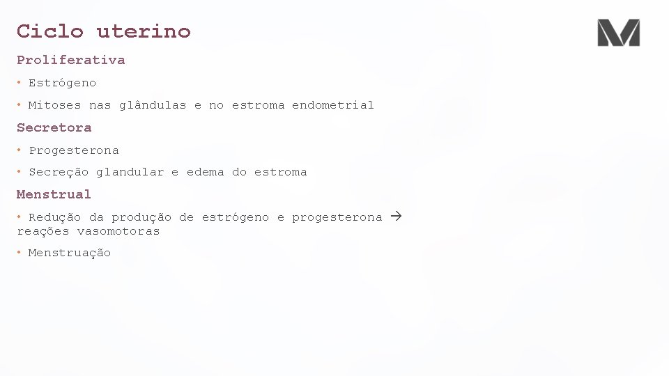 Ciclo uterino Proliferativa • Estrógeno • Mitoses nas glândulas e no estroma endometrial Secretora