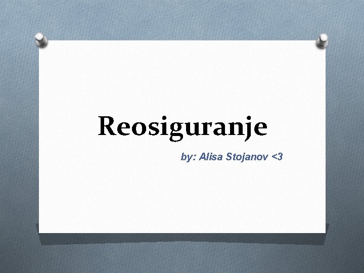 Reosiguranje by: Alisa Stojanov <3 