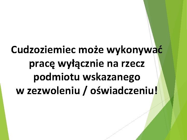 Cudzoziemiec może wykonywać pracę wyłącznie na rzecz podmiotu wskazanego w zezwoleniu / oświadczeniu! 