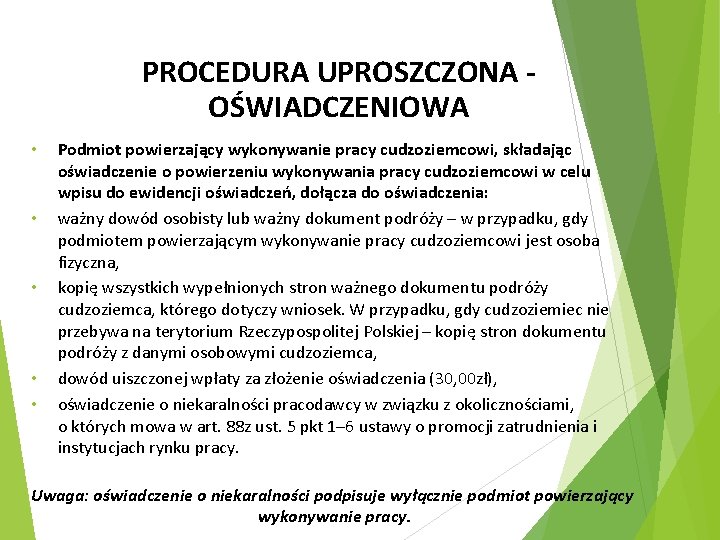 PROCEDURA UPROSZCZONA - OŚWIADCZENIOWA • • • Podmiot powierzający wykonywanie pracy cudzoziemcowi, składając oświadczenie