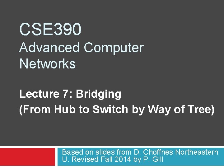 CSE 390 Advanced Computer Networks Lecture 7: Bridging (From Hub to Switch by Way