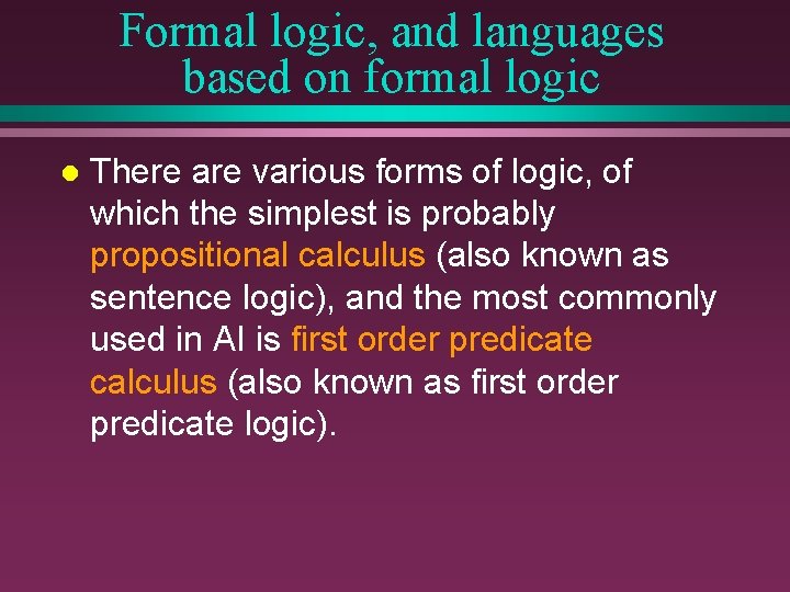 Formal logic, and languages based on formal logic l There are various forms of