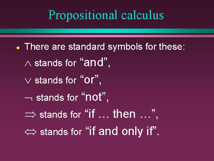 Propositional calculus · There are standard symbols for these: stands for “and”, stands for