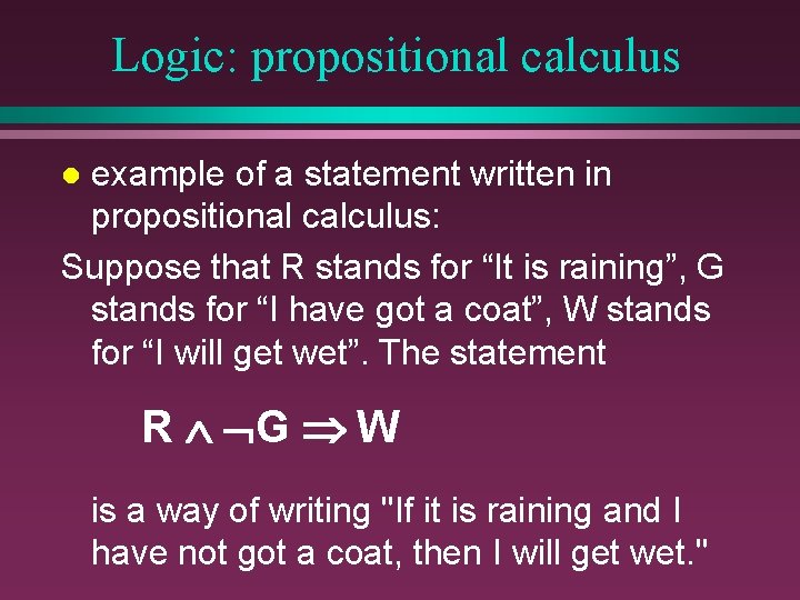 Logic: propositional calculus example of a statement written in propositional calculus: Suppose that R