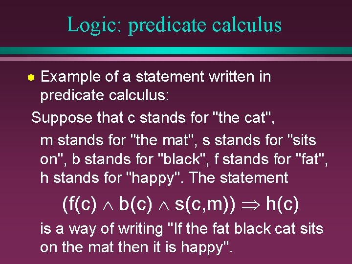 Logic: predicate calculus Example of a statement written in predicate calculus: Suppose that c