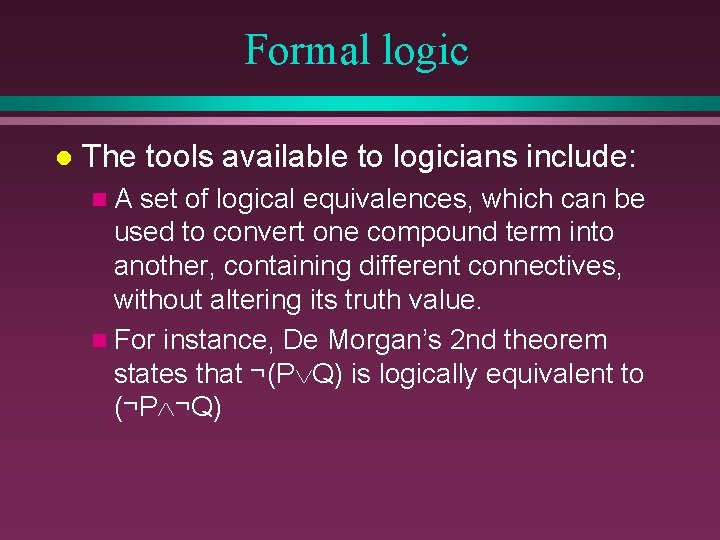 Formal logic l The tools available to logicians include: n. A set of logical