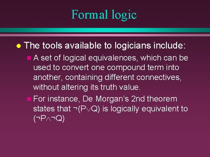 Formal logic l The tools available to logicians include: n. A set of logical