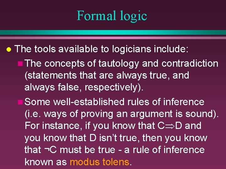 Formal logic l The tools available to logicians include: n The concepts of tautology