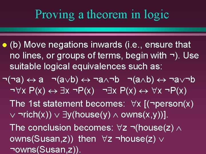 Proving a theorem in logic (b) Move negations inwards (i. e. , ensure that