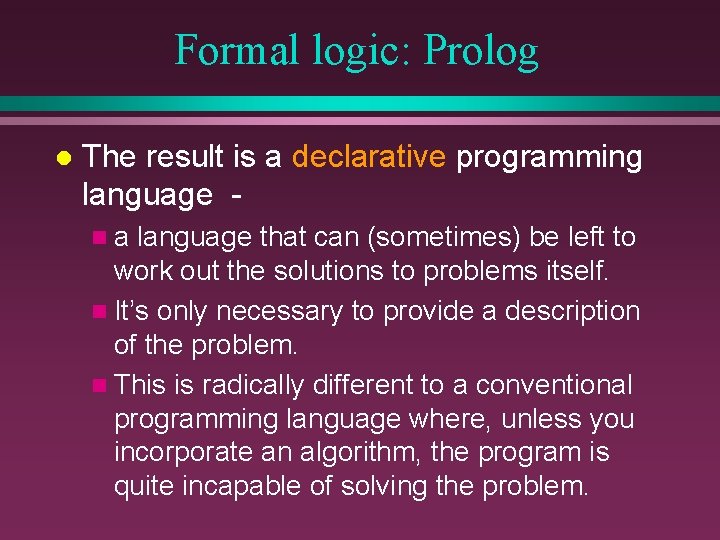 Formal logic: Prolog l The result is a declarative programming language na language that