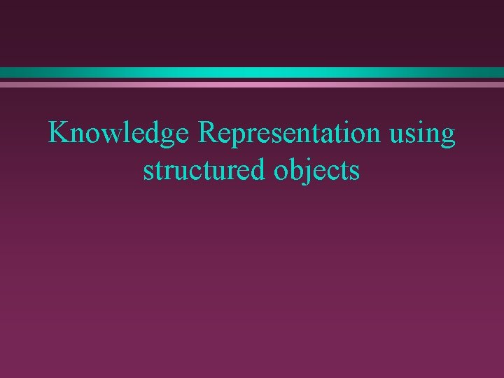 Knowledge Representation using structured objects 