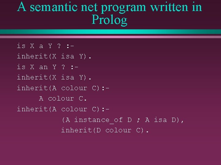 A semantic net program written in Prolog is X a Y ? : inherit(X