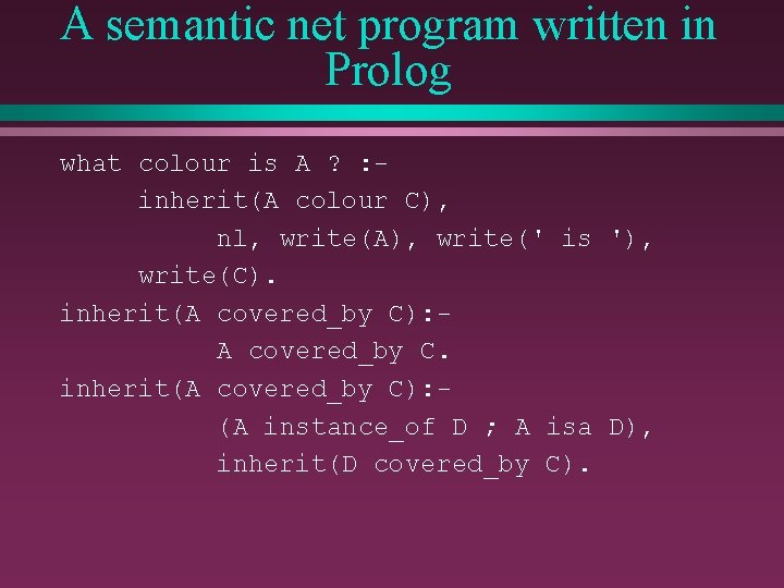 A semantic net program written in Prolog what colour is A ? : inherit(A